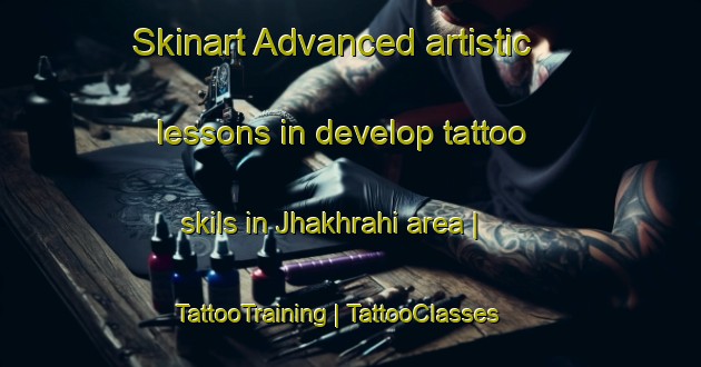 Skinart Advanced artistic lessons in develop tattoo skils in Jhakhrahi area | TattooTraining | TattooClasses | SkinartTraining-India